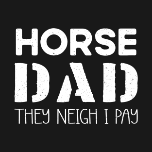 Horse Dad They Neigh I Pay T-Shirt