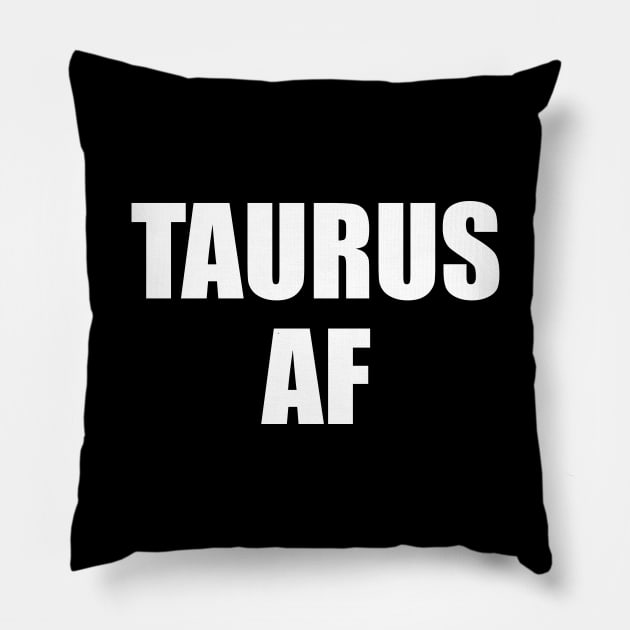 Taurus AF Shirt - Taurus Zodiac Shirt - Taurus Birthday Shirt - Birthday Gift Pillow by ThrivingTees