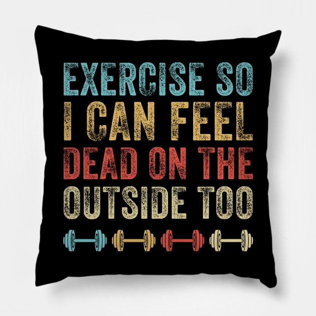 Exercise So I Can Feel Dead On The Outside Too Funny Gym Pillow by paveldmit