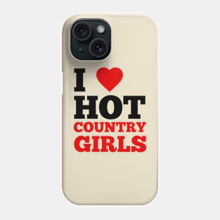 I Love Hot Country Girls Phone Case