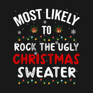 Most Likely To Rock The Ugly Christmas Sweater T-Shirt