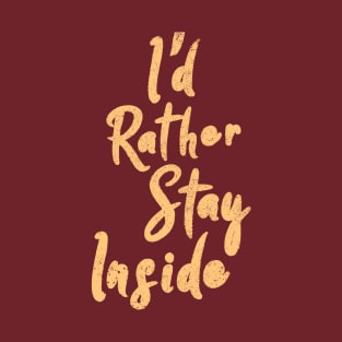 I'd Rather Stay Inside T-Shirt