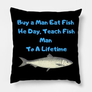 Buy a Man Eat Fish, He Day, Teach Fish Man, To A Lifetime Funny Meme Pillow