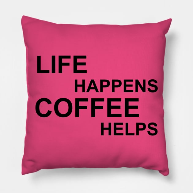 Life Happens Coffee Helps - Black Pillow by PeppermintClover