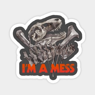 im a mess - messy bones Magnet