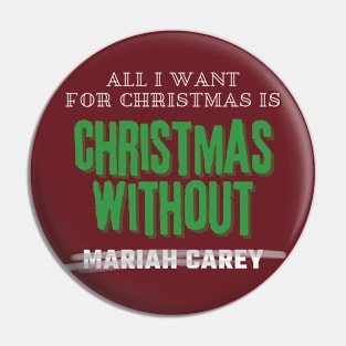 All I Want For Christmas Is Christmas Without Mariah Carey Pin