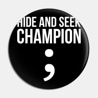 Hide and seek champion; funny t-shirt Pin