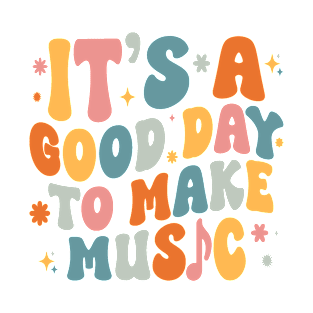 It's a Good Day to Make Music T-Shirt T-Shirt