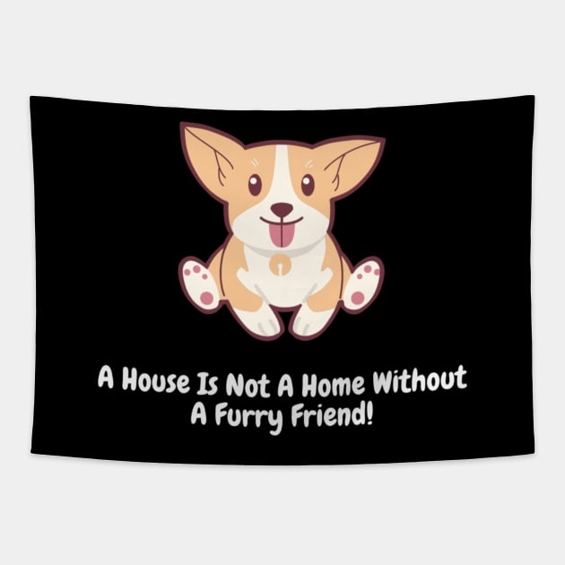 A House Is Not A Home Without A Furry Friend! Tapestry by Nour