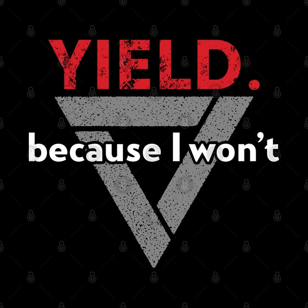 Yield. Because I Won't. by cynic101