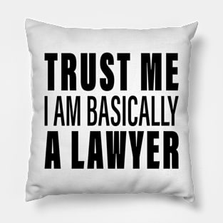 Trust Me I Am Basically A Lawyer Pillow