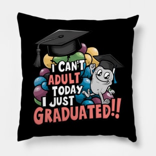 I Can't Adult Today, I Just Graduated: Celebrate Graduation Pillow