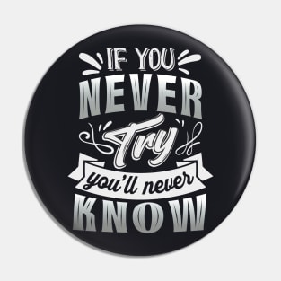 If you never try you'll never know Motivational Saying Pin