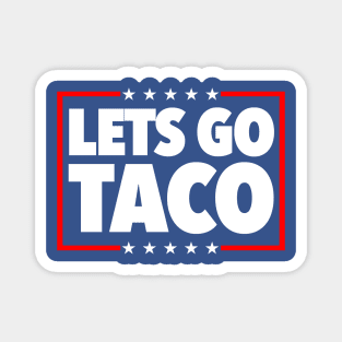 Let's Go TACO - 'Trump Always Chickens Out' Taco Trade Magnet