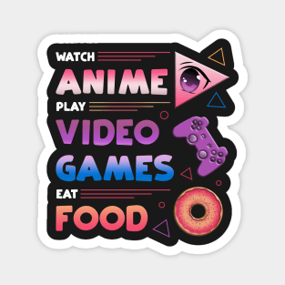 Watch Anime Play Video Games Eat Food Magnet