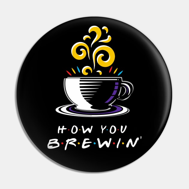 How You Brewin' Pin by Artizan