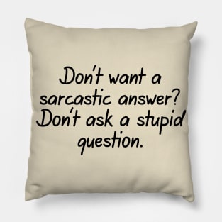 Don't Want A Sarcastic Answer? Pillow