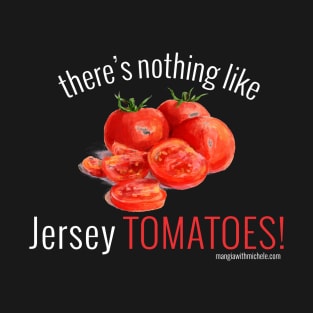 There's Nothing Like Jersey Tomatoes! (white letters) T-Shirt