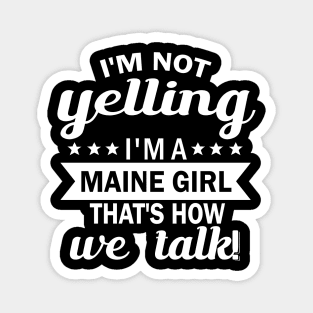 i'm not yelling i'm a maine girl thar's how we talk Magnet