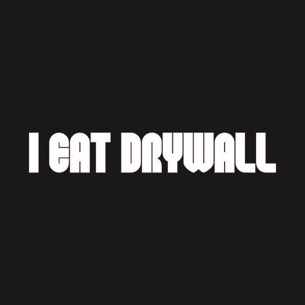 Funny Meme TShirt, I EAT DRYWALL Joke Tee, Gift by Grun illustration 