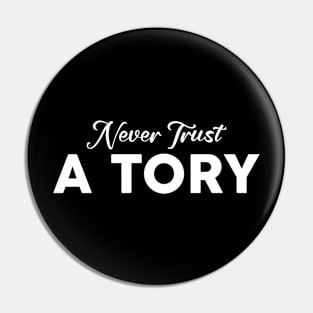 Never Trust A Tory Pin