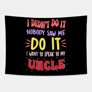 I Didn't Do It Nobody Saw Me I Want To Speak To My Uncle Tapestry