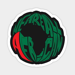 WE ARE ALL AFRICAN by Tai's Tees Magnet