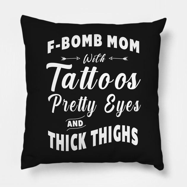 F-bomb mom with tattoos pretty eyes and thick thighs Pillow by TEEPHILIC