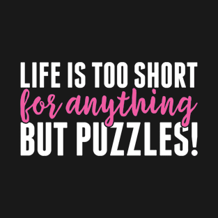 Life is too Short Jigsaw Puzzler Puzzles Funny T-Shirt