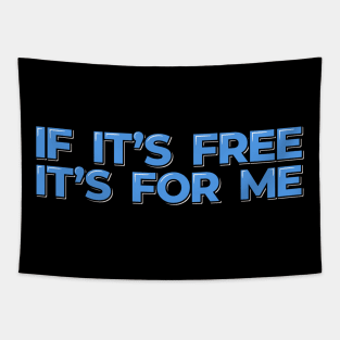 Funny Quote, If It's Free It's For Me Tapestry