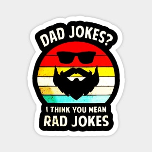 Dad Jokes, I Think You Mean Rad Jokes Magnet