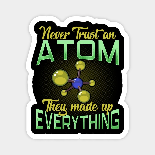 Never Trust An Atom, They Made Up Everything Pun Magnet by theperfectpresents