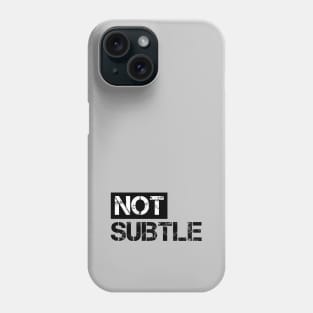 Not subtle Phone Case