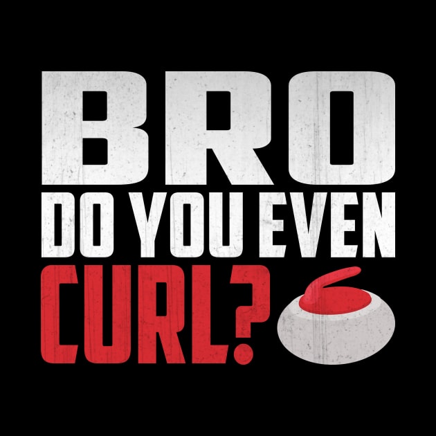 Bro Do You Even Curl? Funny Curling by TheLostLatticework