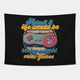 Admit it life would be boring without video games-Funny vintage gaming controller- Tapestry