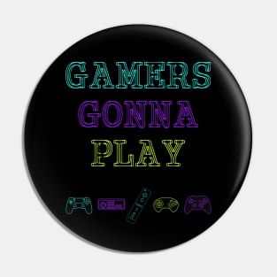 Gamers gonna Play Pin