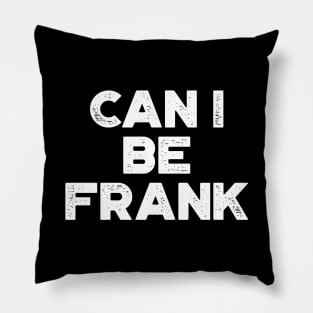 Can I Be Frank White Funny Pillow