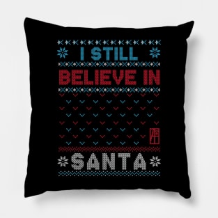 I Still Believe in Santa - Family Christmas - Xmas Pillow