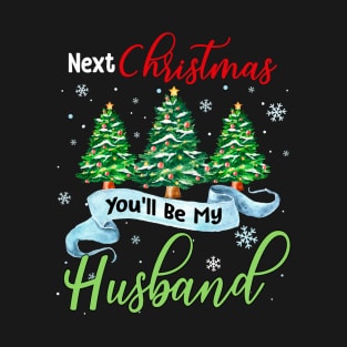 Next Christmas You_ll Be My Husband Matching Couple Christmas T-Shirt