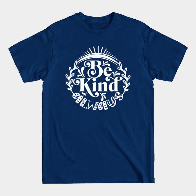 Discover Be Kind Always - Be Kind - T-Shirt