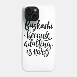 Buzkashi Because Adulting Is Hard Phone Case