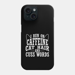 I Run On Caffeine Cat Hair And Cuss Words Phone Case