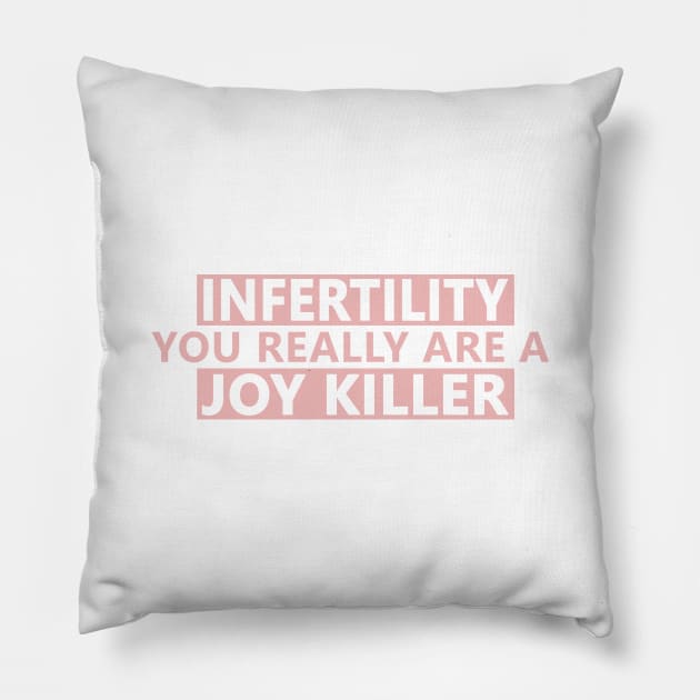 Infertility joy killer Pillow by Life Happens