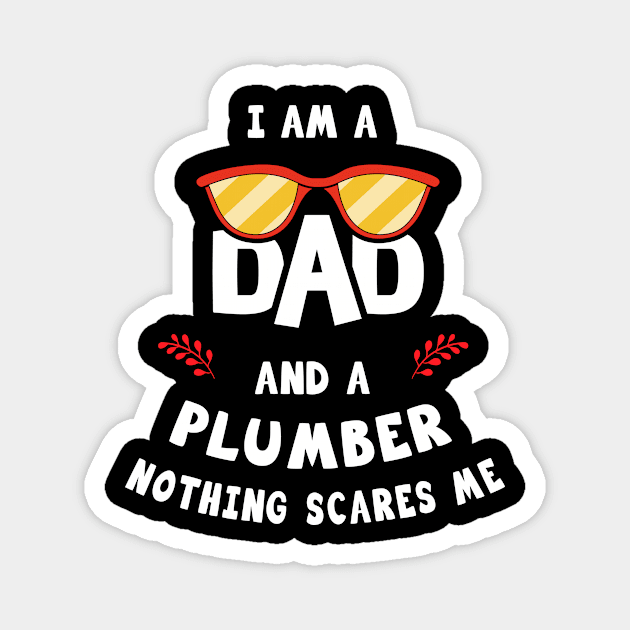 I'm A Dad And A Plumber Nothing Scares Me Magnet by Parrot Designs