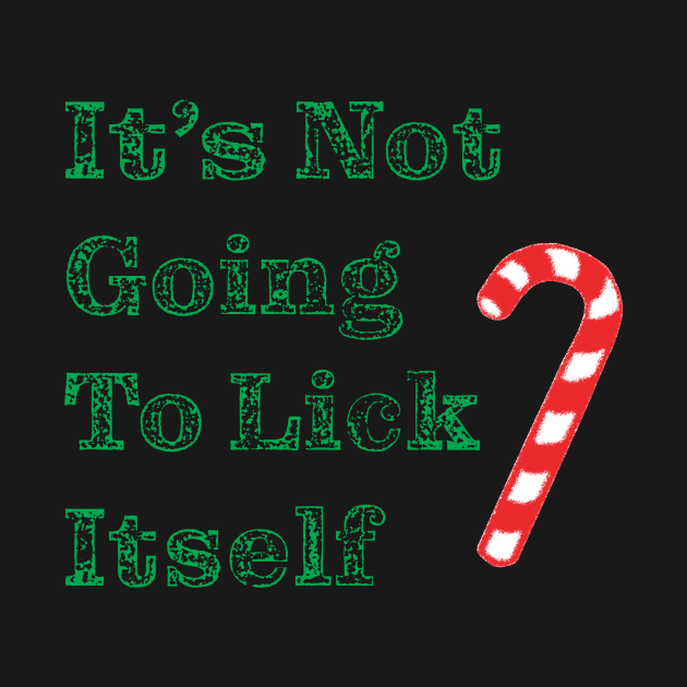 It's Not Going To Lick Itself by Saltee Nuts Designs