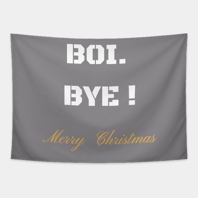 BOI BYE MERRY CHRISTMAS T-SHIRT Tapestry by phemalepheonix8