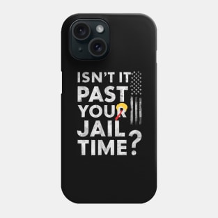 Isn't it past your jail time Phone Case