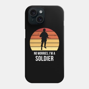 No worries i'm a soldier Phone Case