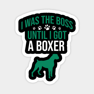 I was the boss until I got a boxer Magnet