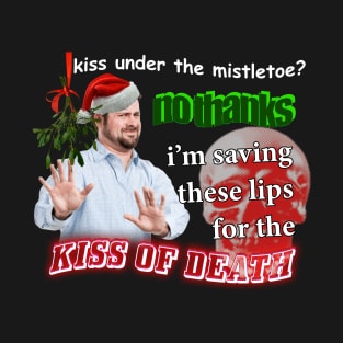 Kiss Under The Mistletoe? No Thanks I'm Saving These Lips For The Kiss Of Death Meme T-Shirt